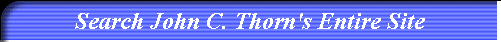 Search John C. Thorn's Entire Site