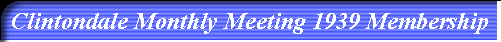 Clintondale Monthly Meeting 1939 Membership